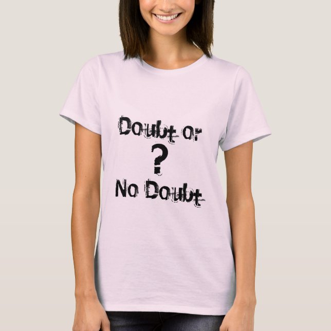 T-shirt Doute ou     ? , Aucun doute (Devant)
