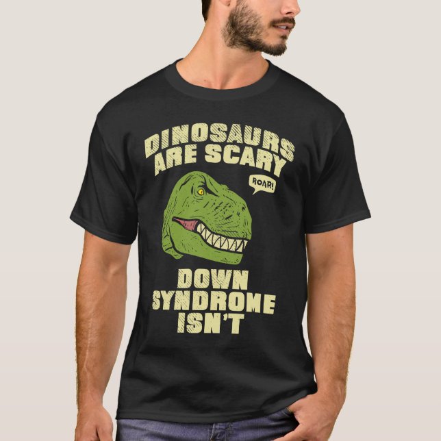 T-shirt Down Syndrome Dinosaurs are Scary Down Syndrom isn (Devant)