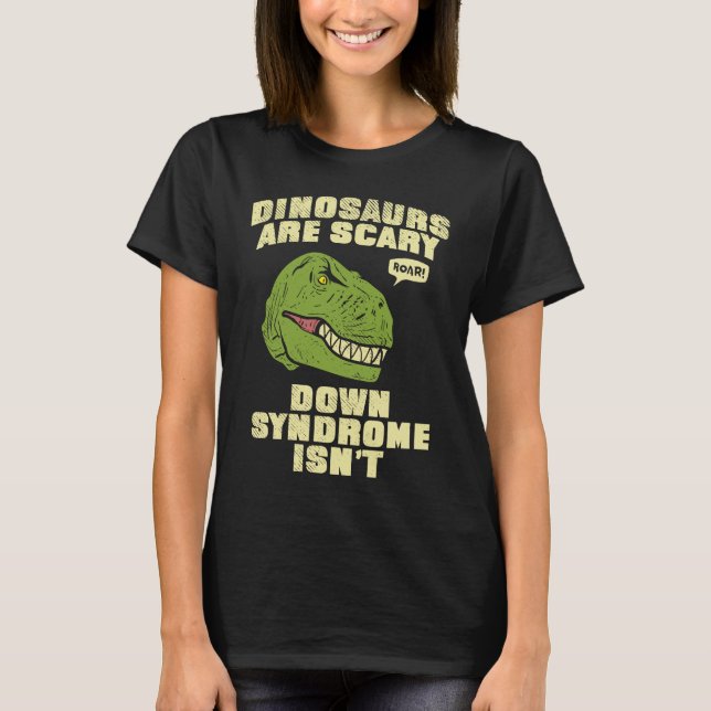T-shirt Down Syndrome Dinosaurs are Scary Down Syndrom isn (Devant)