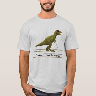 T-shirt DoYouThinkHeSaurus - Dinosaure