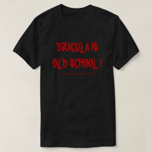 T-SHIRT DRACULA EST LA VIEILLE ÉCOLE !