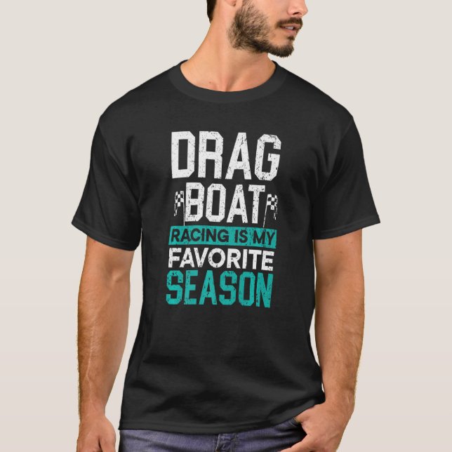 T-shirt Drag Boat Racing Is My Favorite Season Boat Race   (Devant)