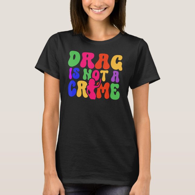 T-shirt Drag Is Not A Crime LGBT Gay Pride Equality Trans  (Devant)