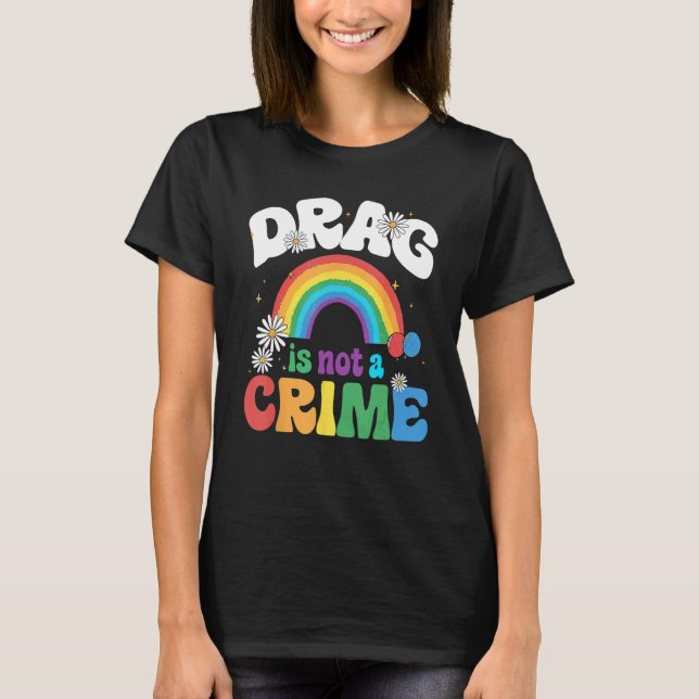 T-shirt Drag Is Not A Crime Support Drag Queens LGBTQ Righ (Devant)