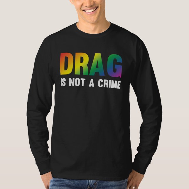 T-shirt Drag Is Not A Crime Support Drag Rights Drag Queen (Devant)
