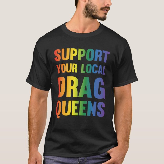 T-shirt Drag Queen Support Your Local Drag Queens  1 (Devant)