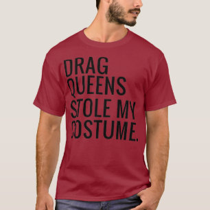 T-shirt Drag Queens Stole Mon Costume