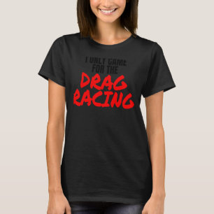 T-shirt Drag Racing 1320 Drag Strip Je Suis Venu Seulement