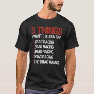 T-shirt Drag Racing Racer 5 Choses Que Je Veux Faire Dans