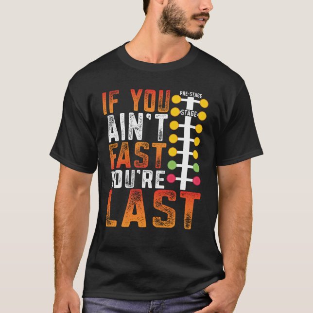 T-shirt Drag Racing Si vous n'êtes pas rapide, vous êtes D (Devant)