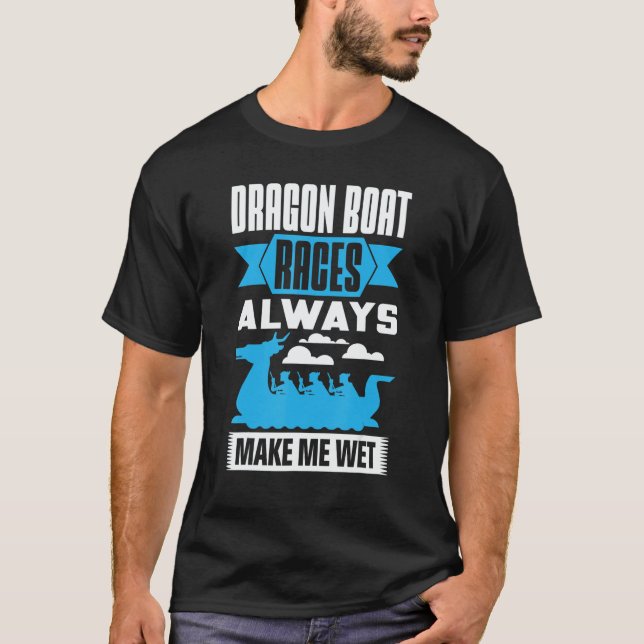 T-shirt Dragon Boat Races Always Make Me Wet Dragon Boat P (Devant)