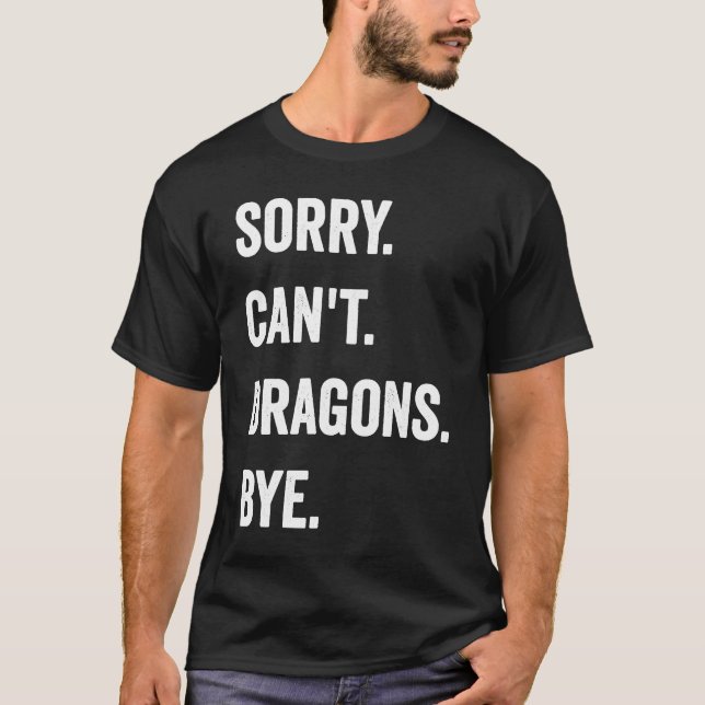 T-shirt Dragon Désolé, les dragons ne peuvent pas rester d (Devant)