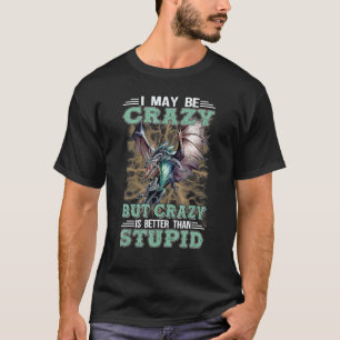 T-shirt Dragon Je peux être fou mais fou vaut mieux que b