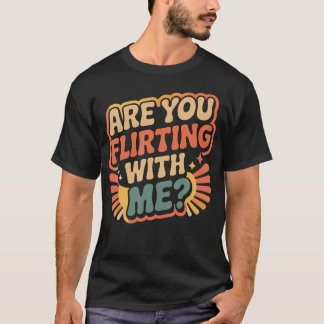 T-shirt Draguez-Vous Avec Moi Flirt Drôle Rencontre Flirt