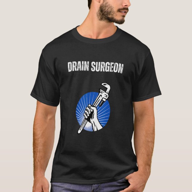 T-shirt Drain Surgeon Shirt Funny Plumber Gift Drain Surge (Devant)