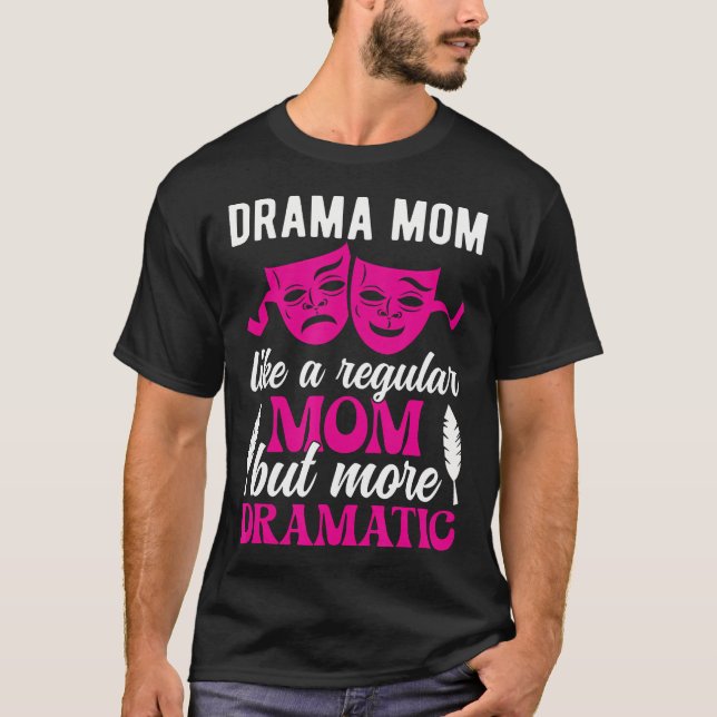 T-shirt Drama Mom Theatre Mom Theatre Actor Mom Theatre Ac (Devant)