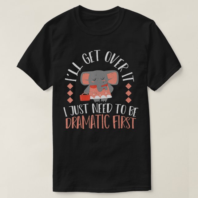 T-shirt Drame Je vais m'en remettre Je dois juste être dra (Design devant)