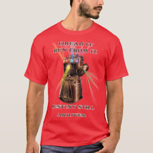 T-shirt Dread it Run from it Destiny arrive toujours