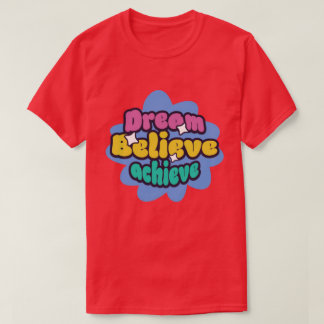 T-shirt dream believe achieve