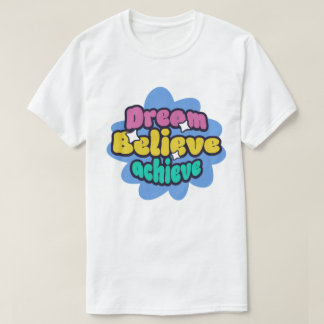 T-shirt dream , believe and achieve 
