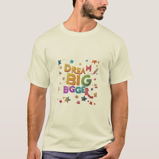 T-shirt Dream Big Bigger (Devant)