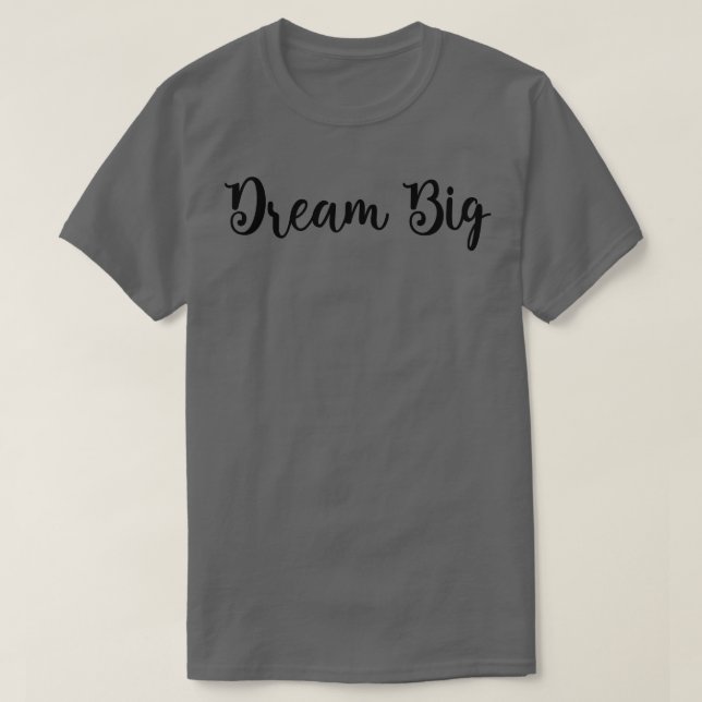 T-shirt Dream Big Black Text (Design devant)