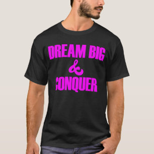T-shirt Dream Big Conquer Croire en vous-même