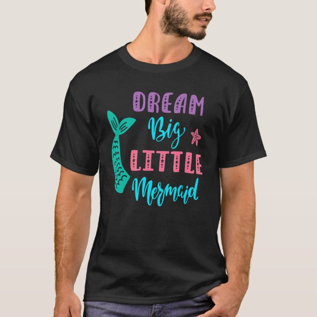 T-shirt Dream Big Little Mermaid (Devant)