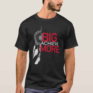 T-shirt Dream big obtenir plus de Dreamcatcher graphique