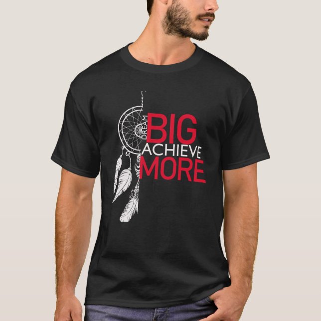 T-shirt Dream big obtenir plus de Dreamcatcher graphique (Devant)