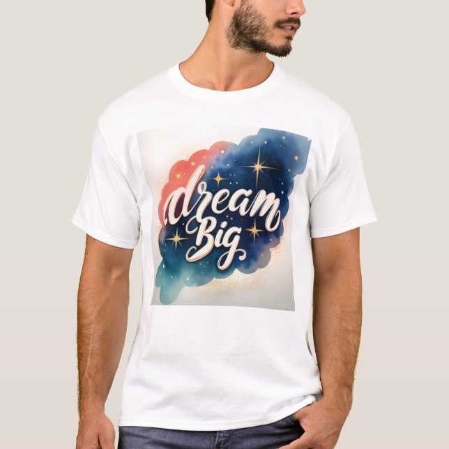 T-shirt Dream Big - OEuvre d'art motivationnelle (Devant)