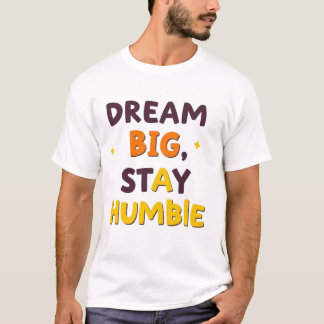 T-shirt Dream Big, Stay Humble" - Motivational Quote Desig