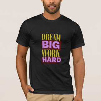 T-shirt dream big , work hard