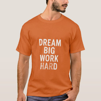 T-shirt Dream Big, Work Hard - Citation Motivationnelle T-