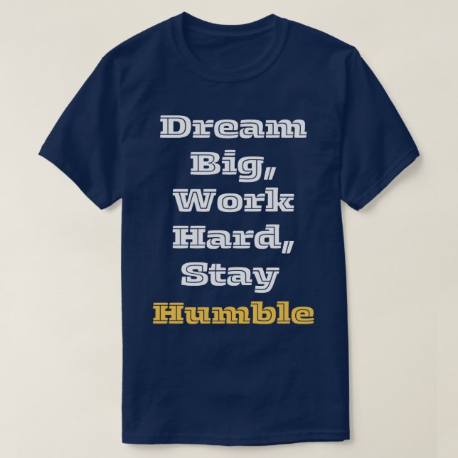 T-shirt Dream Big Work Restez Humble 1 (Design devant)