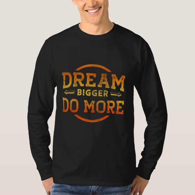 T-shirt Dream Bigger Do More Motivational (Devant)