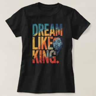 T-shirt Dream Like King Inspirational MLK | Modern Black H