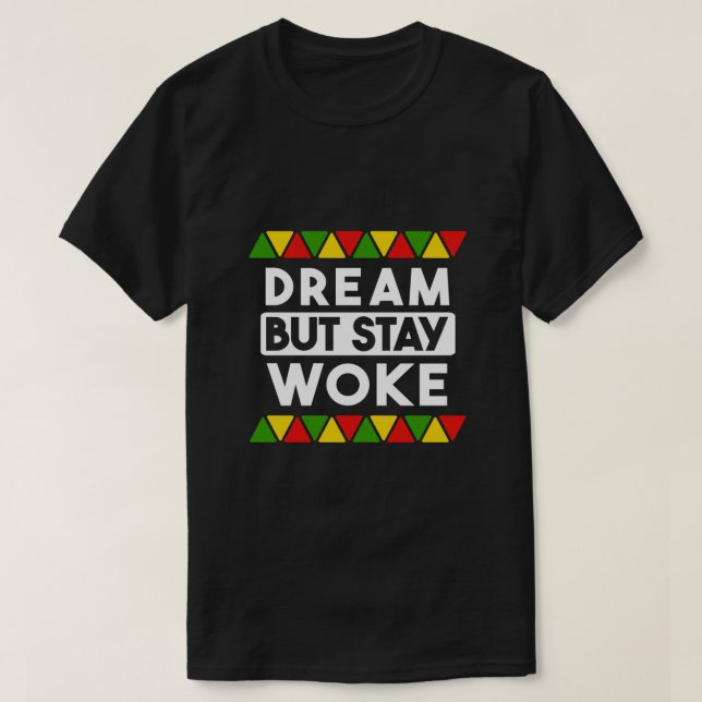 T-shirt Dream Mais Restez Woke Black History Mois African  (Design devant)