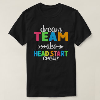 T-shirt Dream Team Aka Head Start Crew Teacher Preschool 