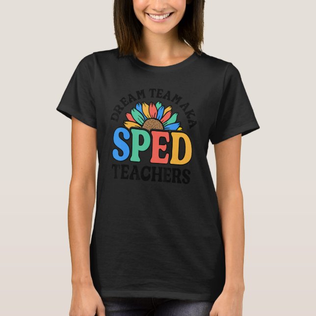 T-shirt Dream Team AKA SPED Teachers Special Education Flo (Devant)