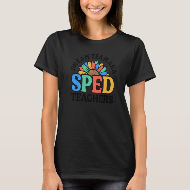 T-shirt Dream Team AKA SPED Teachers Special Education Flo (Devant)