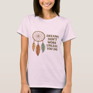 T-shirt Dreams Don't Work Unless You Do Motivational Dream