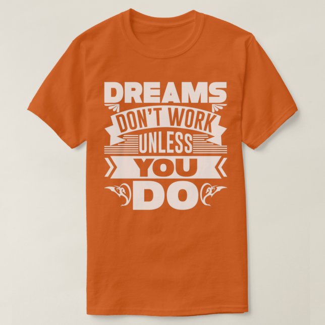 T-shirt Dreams donx27t fonctionne sauf si vous faites 4 (Design devant)