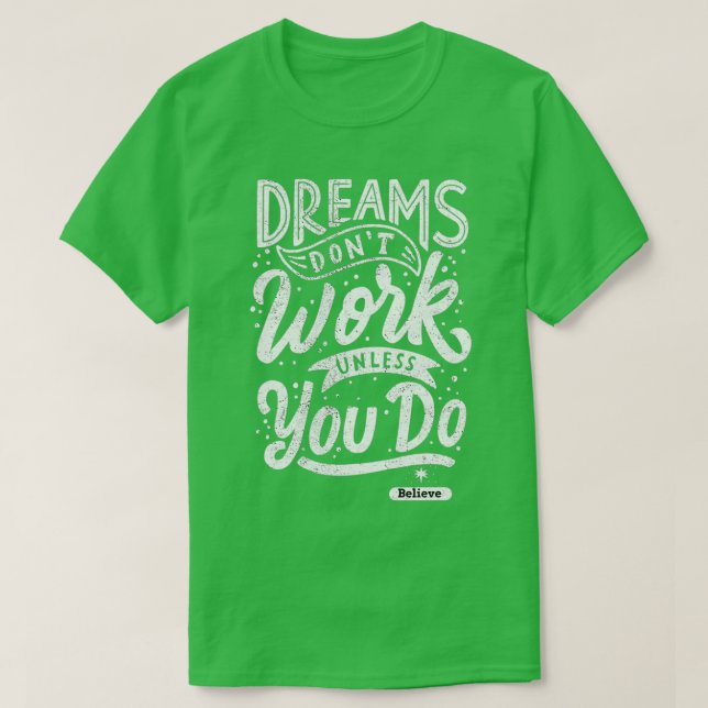 T-shirt Dreams Donx27t Travailler à moins que vous ne croy (Design devant)