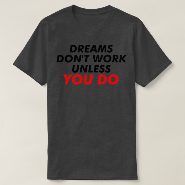 T-shirt Dreams Donx27t Travailler à moins que vous ne fait (Design devant)
