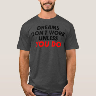 T-shirt Dreams Donx27t Travailler à moins que vous ne fait