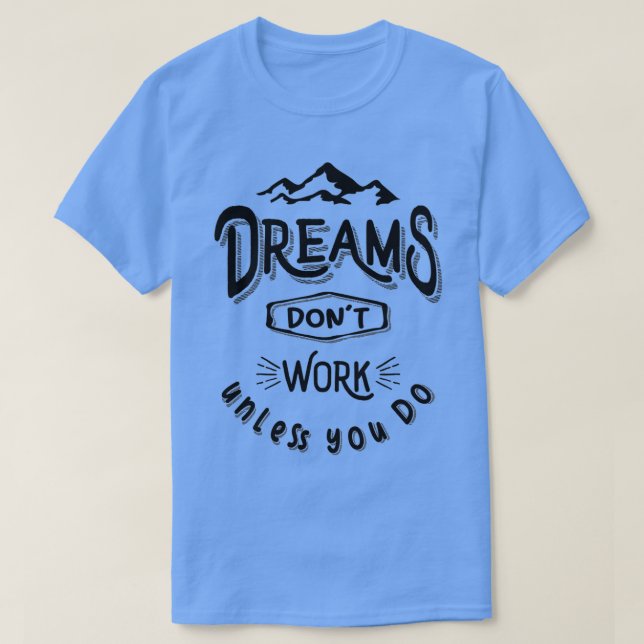 T-shirt Dreams Donx27t Travailler à moins que vous ne fait (Design devant)