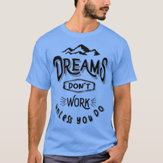 T-shirt Dreams Donx27t Travailler à moins que vous ne fait