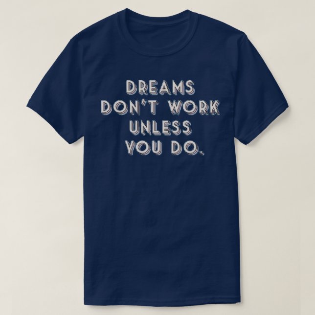 T-shirt Dreams Donx27t Travailler sauf si vous faites 6 (Design devant)