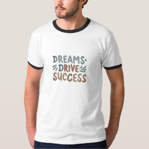 T-shirt Dreams Drive Success - Inspire Your Journe